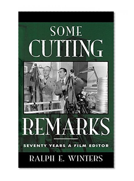 Book Cover Some Cutting Remarks: Seventy Years a Film Editor (The Scarecrow Filmmakers Series)