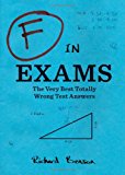 Book Cover F in Exams: The Very Best Totally Wrong Test Answers (Unique Books, Humor Books, Funny Books for Teachers)