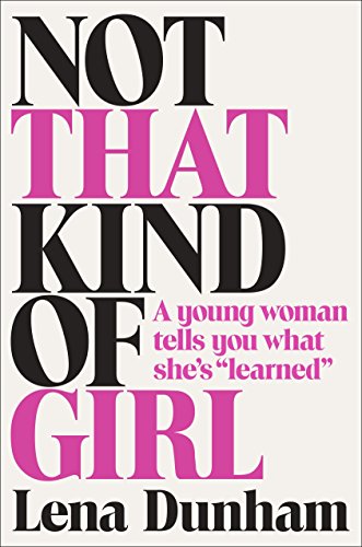 Book Cover Not That Kind of Girl: A Young Woman Tells You What She's 