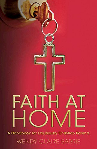 Book Cover Faith at Home: A Handbook for Cautiously Christian Parents