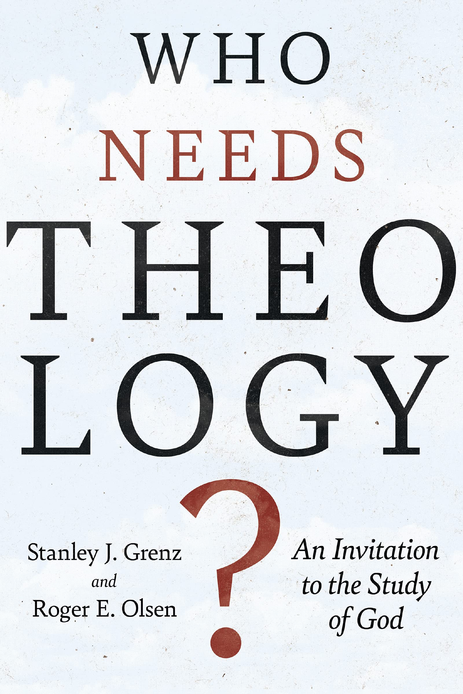 Book Cover Who Needs Theology?: An Invitation to the Study of God