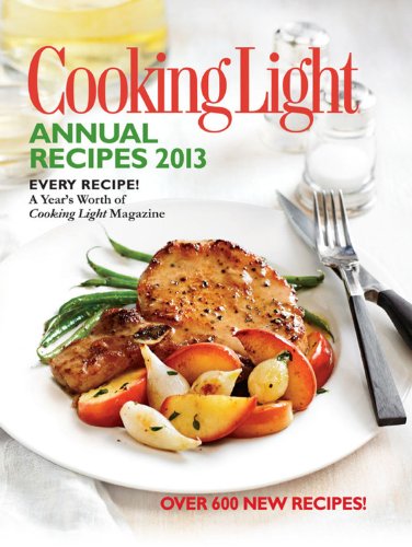Book Cover Cooking Light Annual Recipes 2013: Every Recipe! A Year's Worth of Cooking Light Magazine