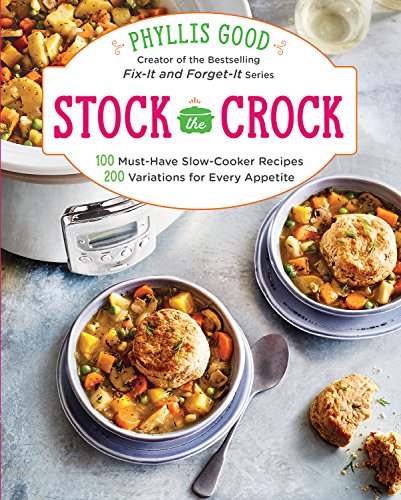 Book Cover Stock the Crock: 100 Must-Have Slow-Cooker Recipes, 200 Variations for Every Appetite