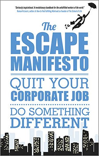 Book Cover The Escape Manifesto: Quit Your Corporate Job. Do Something Different!