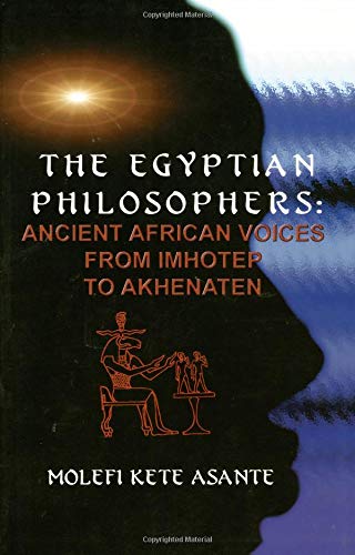 Book Cover The Egyptian Philosophers: Ancient African Voices from Imhotep to Akhenaten