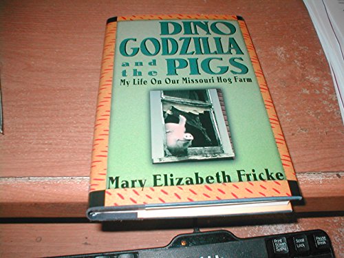 Book Cover Dino, Godzilla, and the Pigs: My Life on Our Missouri Hog Farm