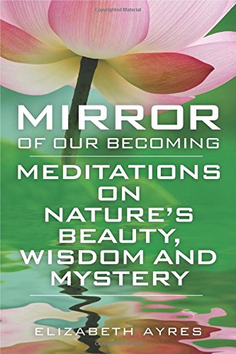 Book Cover Mirror of Our Becoming: Meditations on Nature's Beauty, Wisdom and Mystery