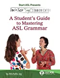 Book Cover Don't Just Sign... Communicate!: A Student's Guide to Mastering American Sign Language Grammar