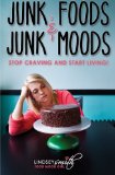Book Cover Junk Foods and Junk Moods: Stop Craving and Start Living!