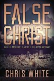 Book Cover False Christ: Will the Antichrist Claim to Be the Jewish Messiah?