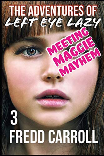 Book Cover THE ADVENTURES OF LEFT EYE LAZY 3: MEETING MAGGIE MAYHEM