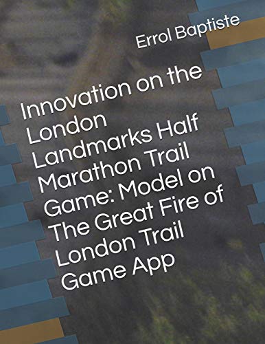 Book Cover Innovation on the London Landmarks Half Marathon Trail Game: Model on The Great Fire of London Trail Game App