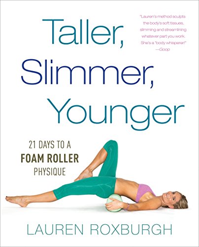 Book Cover Taller, Slimmer, Younger: 21 Days to a Foam Roller Physique