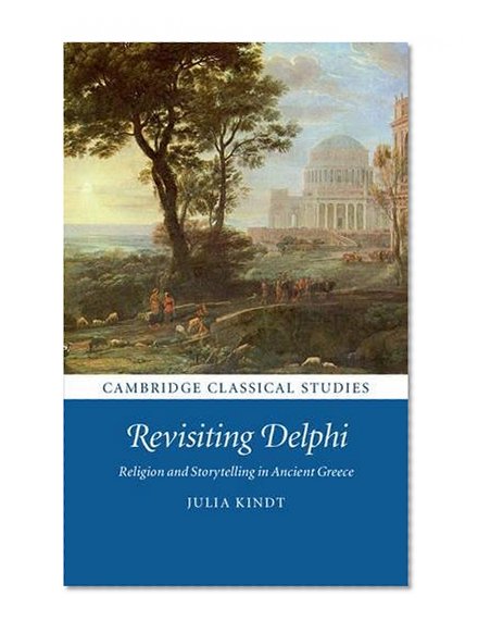 Book Cover Revisiting Delphi: Religion and Storytelling in Ancient Greece (Cambridge Classical Studies)