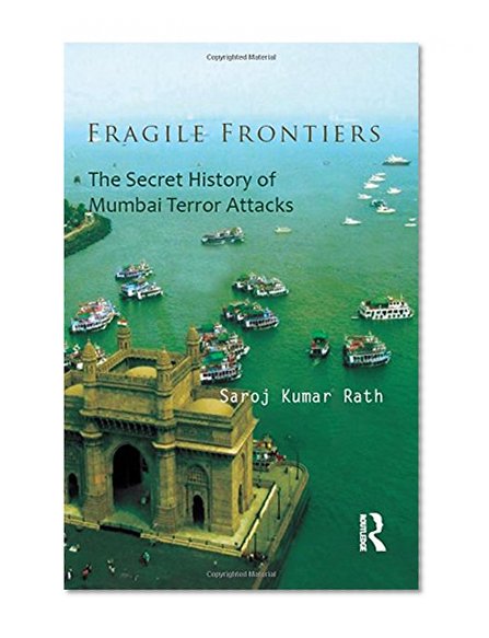 Book Cover Fragile Frontiers: The Secret History of Mumbai Terror Attacks