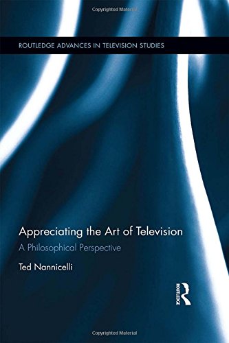 Book Cover Appreciating the Art of Television: A Philosophical Perspective (Routledge Advances in Television Studies)