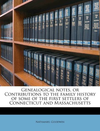 Book Cover Genealogical notes, or Contributions to the family history of some of the first settlers of Connecticut and Massachusetts