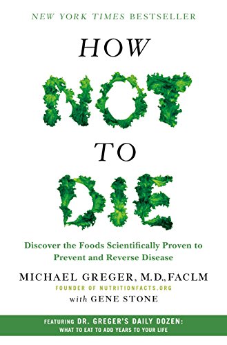 Book Cover How Not to Die: Discover the Foods Scientifically Proven to Prevent and Reverse Disease