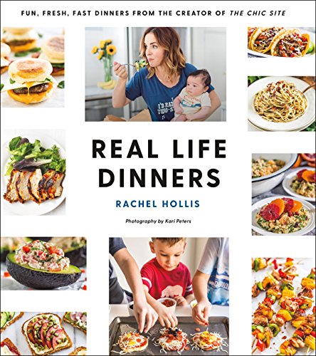 Book Cover Real Life Dinners: Fun, Fresh, Fast Dinners from the Creator of The Chic Site