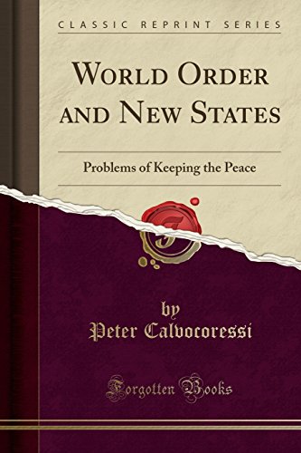 Book Cover World Order and New States: Problems of Keeping the Peace (Classic Reprint)