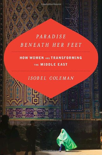 Book Cover Paradise Beneath Her Feet: How Women Are Transforming the Middle East (Council on Foreign Relations Book)