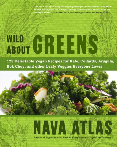 Book Cover Wild About Greens: 125 Delectable Vegan Recipes for Kale, Collards, Arugula, Bok Choy, and other Leafy Veggies Everyone Loves