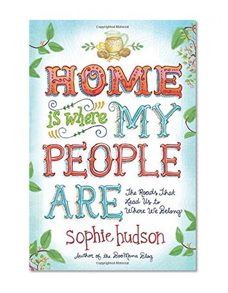 Book Cover Home Is Where My People Are: The Roads That Lead Us to Where We Belong