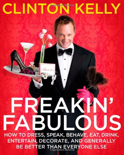 Book Cover Freakin' Fabulous: How to Dress, Speak, Behave, Eat, Drink, Entertain, Decorate, and Generally Be Better than Everyone Else