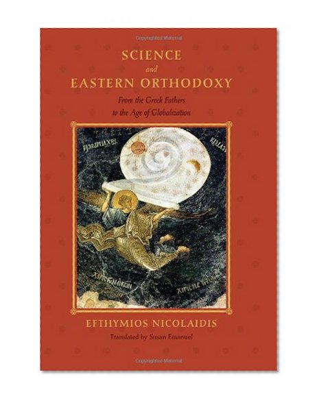 Book Cover Science and Eastern Orthodoxy: From the Greek Fathers to the Age of Globalization (Medicine, Science, and Religion in Historical Context)