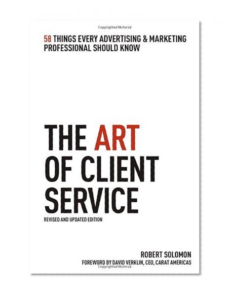 Book Cover The Art of Client Service: 58 Things Every Advertising & Marketing Professional Should Know, Revised and Updated Edition