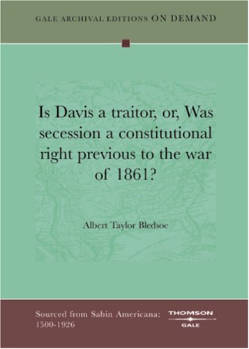 Book Cover Is Davis A Traitor, Or, Was Secession A Constitutional Right Previous To The War Of 1861?