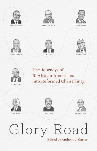 Book Cover Glory Road: The Journeys of 10 African-Americans into Reformed Christianity