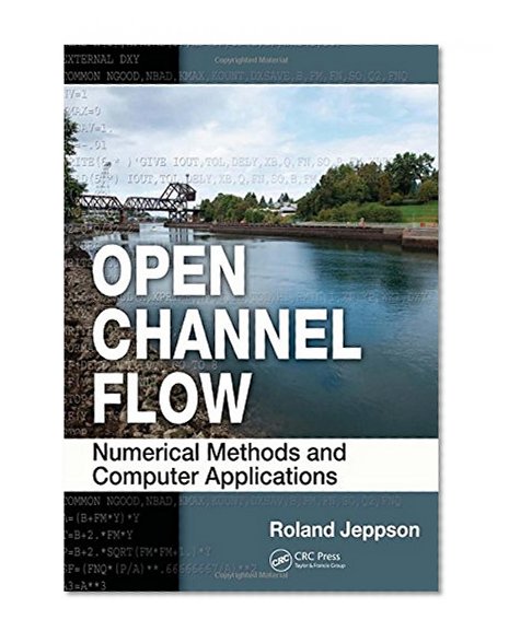 Book Cover Open Channel Flow: Numerical Methods and Computer Applications