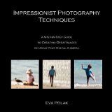 Book Cover Impressionist Photography Techniques: A Step-by-Step Guide to Creating Great Images by Using Your Digital Camera