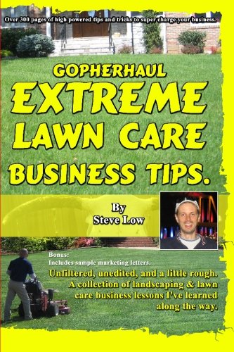Book Cover GopherHaul Extreme Lawn Care Business Tips.: Unfiltered, unedited, and a little rough. A collection of landscaping & lawn care business lessons.