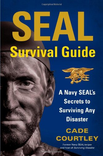 Book Cover SEAL Survival Guide: A Navy SEAL's Secrets to Surviving Any Disaster