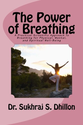 Book Cover The Power of Breathing: A Practical Scientific Approach To Breathing for Physical, Mental, and Spiritual Well-Being Based on Ancient Experiences of the East and Scientific Experimentation of the West