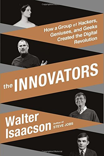 Book Cover The Innovators: How a Group of Hackers, Geniuses, and Geeks Created the Digital Revolution