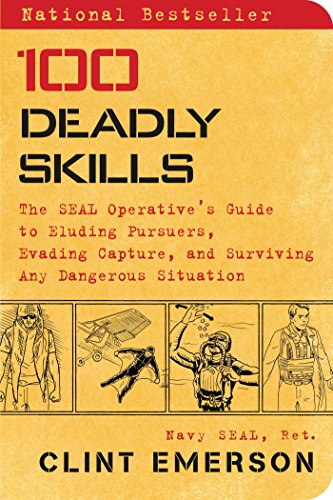 Book Cover 100 Deadly Skills: The SEAL Operative's Guide to Eluding Pursuers, Evading Capture, and Surviving Any Dangerous Situation