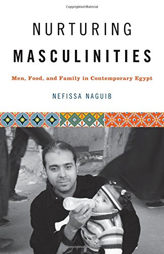 Book Cover Nurturing Masculinities: Men, Food, and Family in Contemporary Egypt