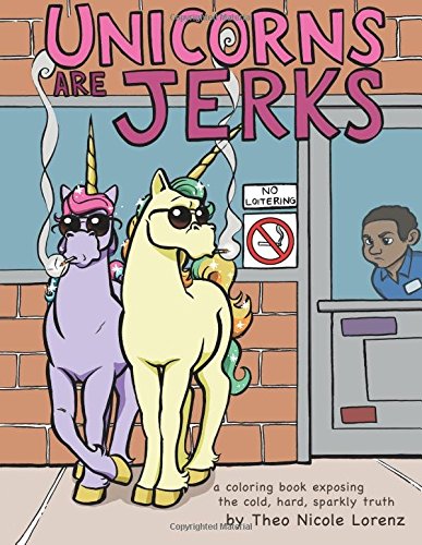Book Cover Unicorns Are Jerks: A Coloring Book Exposing the Cold, Hard, Sparkly Truth