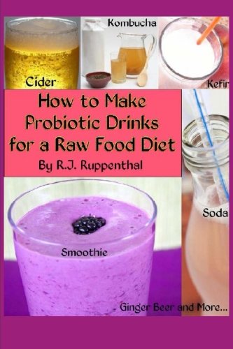 Book Cover How to Make Probiotic Drinks for a Raw Food Diet: Kefir, Kombucha, Ginger Beer, and Naturally Fermented Ciders, Sodas, and Smoothies