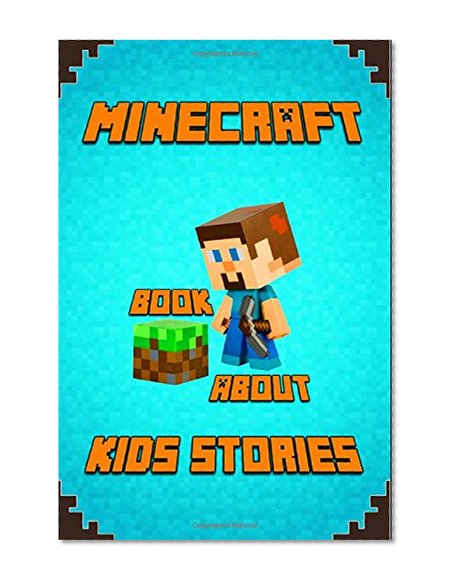 Book Cover Kids Stories Book About Minecraft: A Collection of Best Minecraft Short Stories for Children: Amusing Minecraft Stories for Kids from Famous Children ... Minecrafters! (Minecraft Books for Kids)