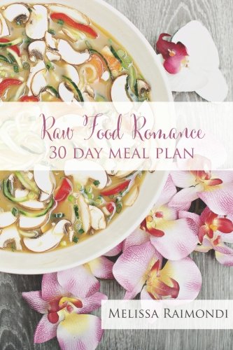 Book Cover Raw Food Romance - 30 Day Meal Plan - Volume I: 30 Day Meal Plan featuring new recipes by Lissa! (Raw Food Romance Meal Plans and Recipes) (Volume 1)