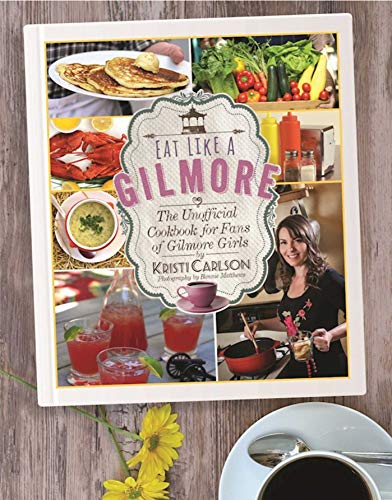 Book Cover Eat Like a Gilmore: The Unofficial Cookbook for Fans of Gilmore Girls