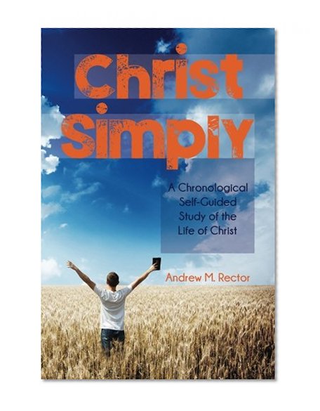 Book Cover Christ Simply: A Chronological Self-Guided Study of the Life of Christ