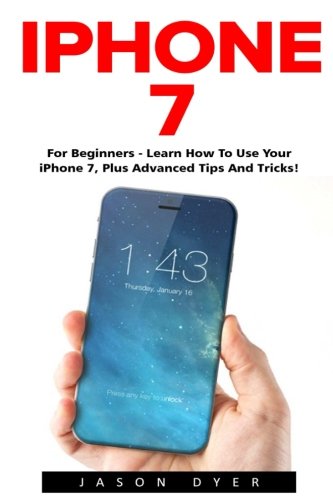Book Cover iPhone 7: For Beginners - Learn How To Use Iphone 7 Plus Advanced Tips And Tricks [Booklet]