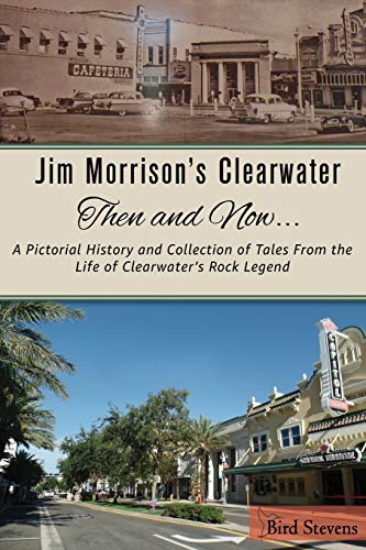 Book Cover Jim Morrison's Clearwater Then and Now....: A pictorial history and collection of tales from the life of Clearwater's Rock Legend
