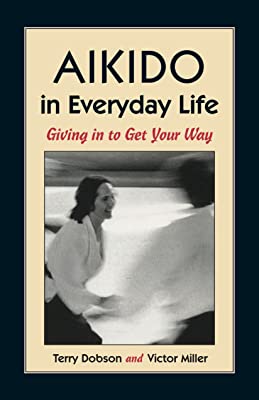 Book Cover Aikido in Everyday Life: Giving in to Get Your Way