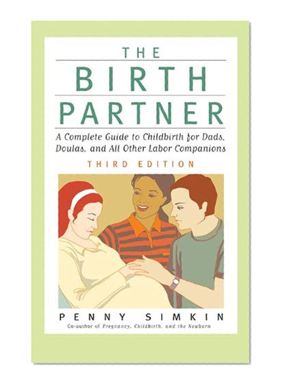 Book Cover The Birth Partner - Revised 3rd Edition: A Complete Guide to Childbirth for Dads, Doulas, and All Other Labor Companions (Birth Partner: A Complete Guide to Childbirth for Dads, Doulas, &)